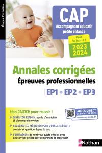 CAP accompagnant éducatif petite enfance, annales corrigées : épreuves professionnelles EP1, EP2, EP3 : 2023-2024