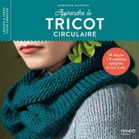 Apprendre le tricot circulaire : 14 leçons & 8 créations expliquées en pas à pas