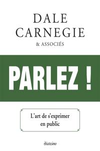 Parlez ! : l'art de prendre la parole en public