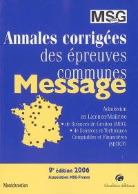 Annales corrigées des épreuves communes Message : admission en licence-maîtrise de sciences de gestion (MSG), de sciences et techniques comptables et financières (MSTCF)