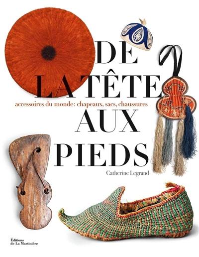 De la tête aux pieds : accessoires du monde : chapeaux, sacs, chaussures