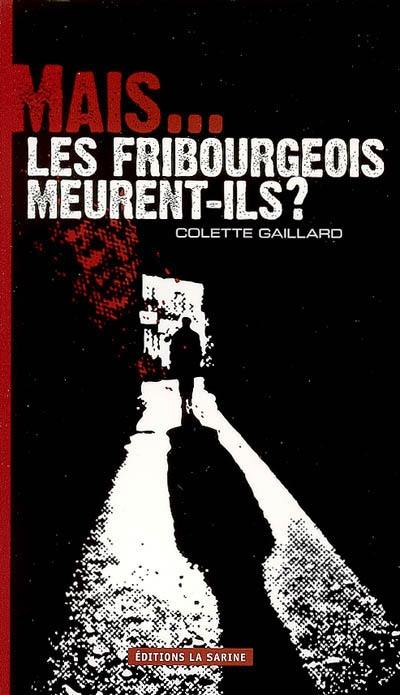 Mais... les Fribourgeois meurent-ils ?