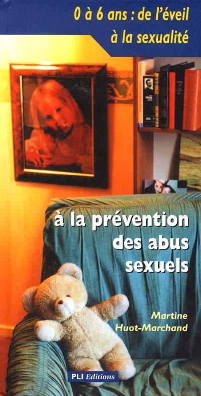 0 à 6 ans, de l'éveil à la sexualité : à la prévention des abus sexuels