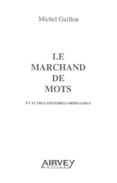 Le marchand de mots : et autres histoires ordinaires