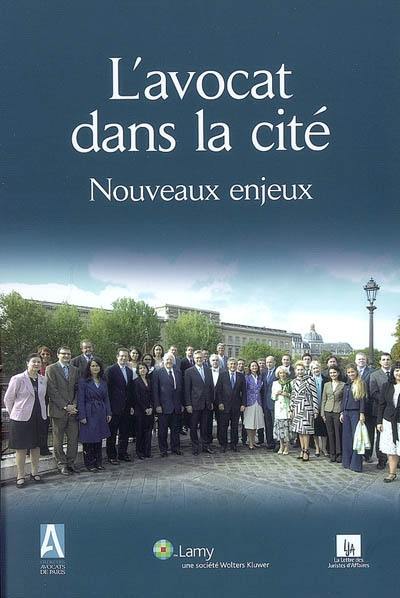 L'avocat dans la cité : nouveaux enjeux : travaux des commissions ouvertes du Barreau de Paris