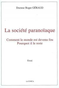 La société paranoïaque : comment le monde est devenu fou, pourquoi il le reste : essai