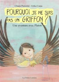 Pourquoi je ne suis pas un griffon ? : une aventure avec Platon