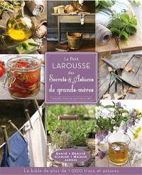 Le petit Larousse des secrets & astuces de grand-mère : santé, beauté, cuisine, maison jardin