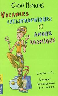 Vacances catastrophiques et amour cosmique : leçon n°5 : comment redescendre sur terre