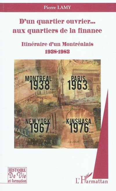 D'un quartier ouvrier... aux quartiers de la finance : itinéraire d'un Montréalais, 1938-1983