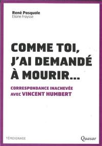 Comme toi, j'ai demandé à mourir... : correspondance inachevée avec Vincent Humbert