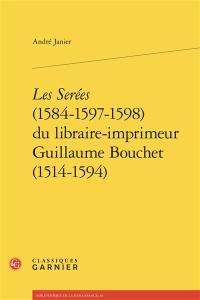 Les serées (1584-1597-1598) du libraire-imprimeur Guillaume Bouchet (1514-1594)