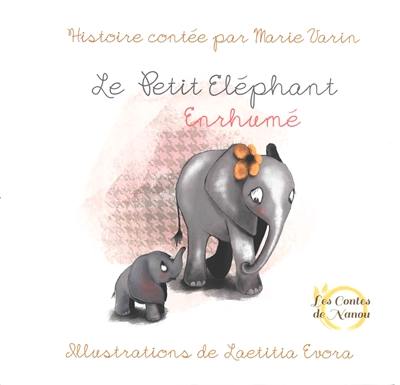 Les contes de Nanou. Le petit éléphant enrhumé