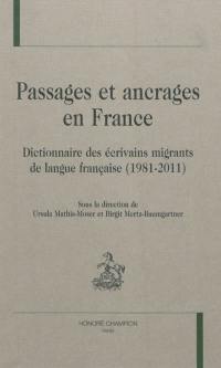 Passages et ancrages en France : dictionnaire des écrivains migrants de langue française (1981-2011)