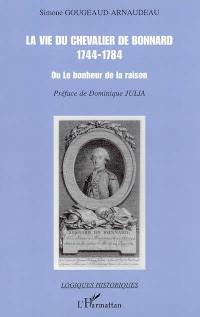 La vie du chevalier de Bonnard (1744-1784) ou Le bonheur de la raison