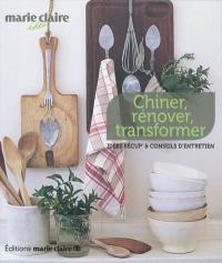 Chiner, rénover, transformer : idées récup' & conseils d'entretien