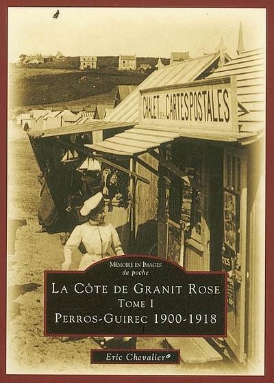 La Côte de Granit rose. Vol. 1. Perros-Guirec : 1900-1918