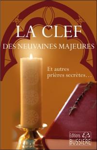 La clef des neuvaines majeures : et autres prières secrètes...