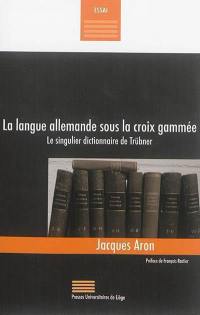 La langue allemande sous la croix gammée : le singulier dictionnaire de Trübner