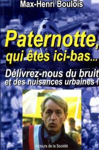 Paternotte qui êtes ici-bas... : délivrez-nous du bruit et des nuisances urbaines !