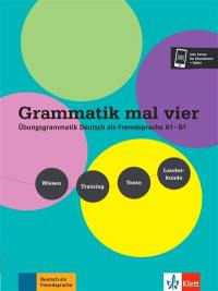 Grammatik mal vier : Ubungsgrammatik Deutsch als Fremdsprache A1-B1 : Wissen, Training, Texte, Landeskunde