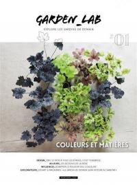 Garden_Lab : explore les jardins de demain, n° 1. Couleurs et matières