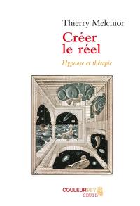 Créer le réel : hypnose et thérapie