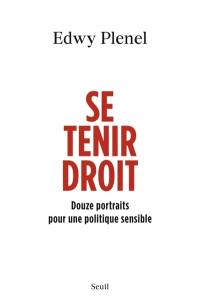 Se tenir droit : douze portraits pour une politique sensible