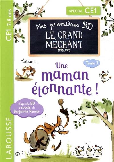 Mes petites histoires du grand méchant renard. Vol. 3. Une maman étonnante ! : spécial CE1, 7-8 ans Mes petites histoires du grand méchant renard. Vol. 3. Une maman étonnante ! : spécial CE1, 7-8 ans