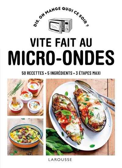 Vite fait au micro-ondes : 50 recettes, 5 ingrédients, 3 étapes maxi