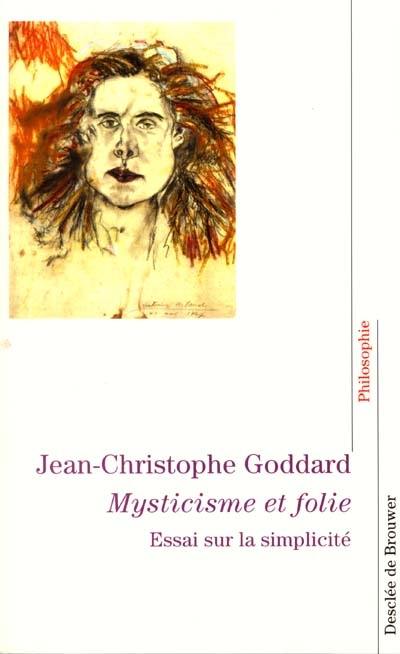 Mysticisme et folie : essai sur la simplicité