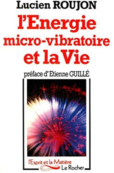 L'énergie micro-vibratoire et la vie : essai sur la régénération vibratoire