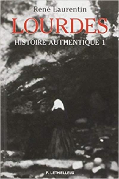 Lourdes : histoire authentique des apparitions. Vol. 1. Structure des témoignages, état de la question : avec le répertoire des témoins et la synopse des récits autographes de Bernadette