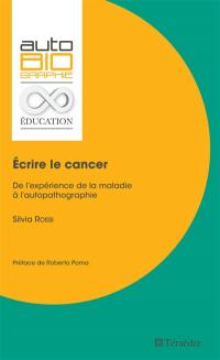 Ecrire le cancer : de l'expérience de la maladie à l'autopathographie