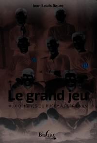 Le grand jeu : aux origines du rugby de Perpignan