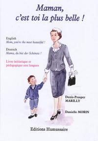 Maman, c'est toi la plus belle !. Mum, you are the most beautiful !. Mutter, du bist der Schönste !