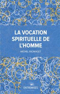 La vocation spirituelle de l'homme : bréviaire d'anthropologie corps-âme-esprit