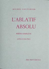 L'ablatif absolu : poésie complète