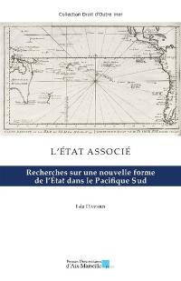 L'Etat associé : recherches sur une nouvelle forme de l'Etat dans le Pacifique Sud