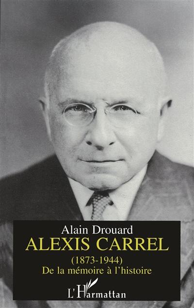 Alexis Carrel (1873-1944) : de la mémoire à l'histoire