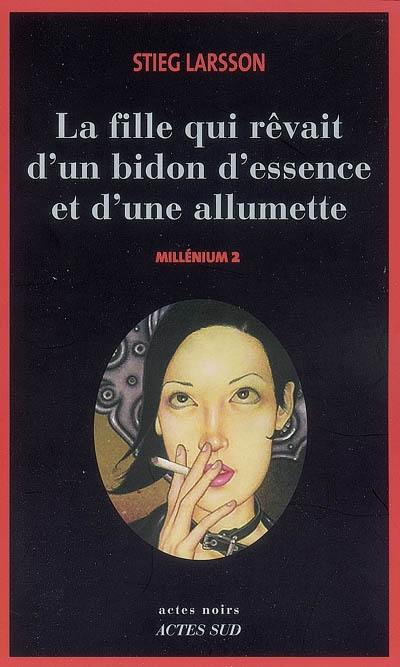 Millénium. Vol. 2. La fille qui rêvait d'un bidon d'essence et d'une allumette