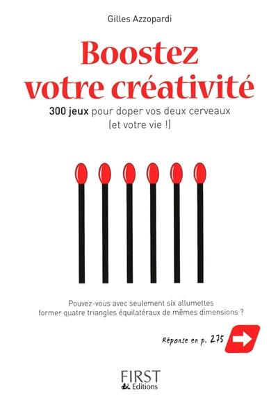 Boostez votre créativité : 300 jeux d'intelligence pour doper vos deux cerveaux (et votre vie !)