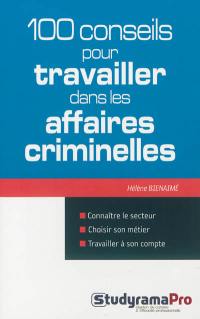 100 conseils pour travailler dans les affaires criminelles