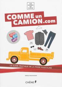 Comme un camion. com : le guide pratique de la mode masculine