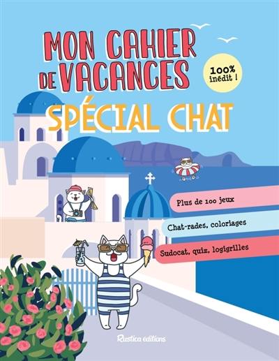 Mon cahier de vacances spécial chat : jeux de mots, chat-rades, coloriages, sudocat, quiz, logigrilles