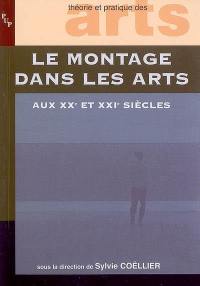 Le montage dans les arts aux XXe et XXIe siècles : actes des journées d'études du 27 et 28 octobre 2006