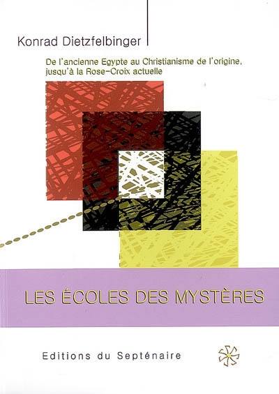 Les écoles des mystères : de l'ancienne Egypte au christianisme de l'origine, jusqu'à la Rose-Croix actuelle