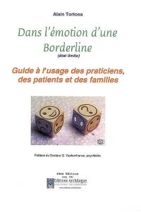 Dans l'émotion d'une borderline (état limite) : guide à l'usage des praticiens, des patients et des familles