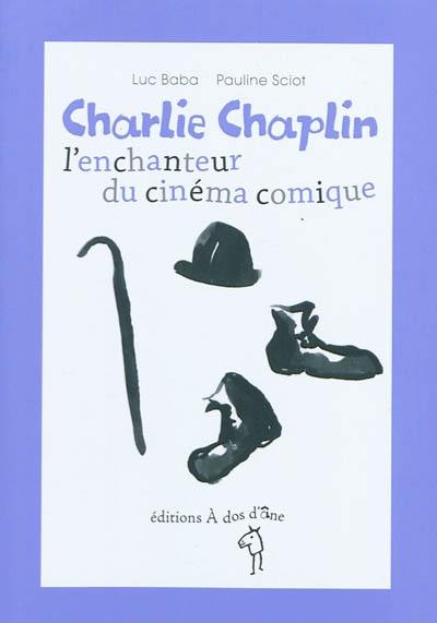 Charlie Chaplin, l'enchanteur du cinéma comique