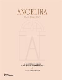 Angelina : Paris depuis 1903 : 50 recettes iconiques d'une institution parisienne